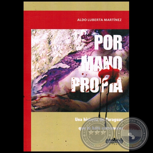 POR MANO PROPIA: Una historia de Paraguay que te har estremecer - Autor: ALDO LUBERTA MARTNEZ - Ao 2015